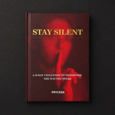 Prycken STAY SILENT: A 30 Day Challenge to Transform the Way You Speak. Master Self-Control & Emotional Intelligence | Build Powerful Communication & Better Relationships — A Practical Communication & Emotional Control Book